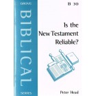 Grove Biblical - B30 - Is The New Testament Reliable?